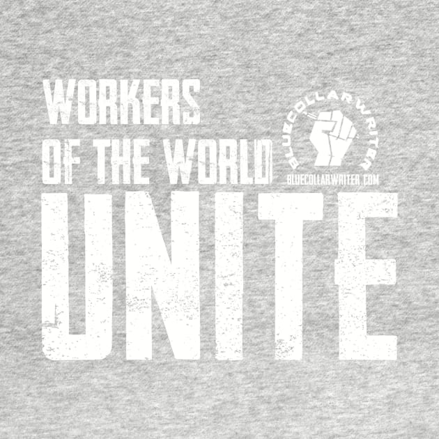 BlueCollarWriter Workers of the World Unite by BlueCollarWriter